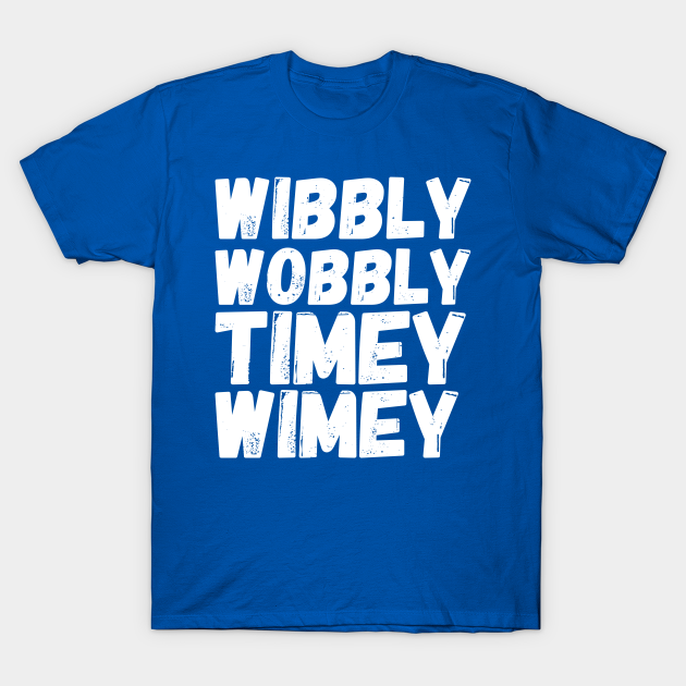 Wibbly Wobbly Timey Wimey Doctor Who TShirt TeePublic